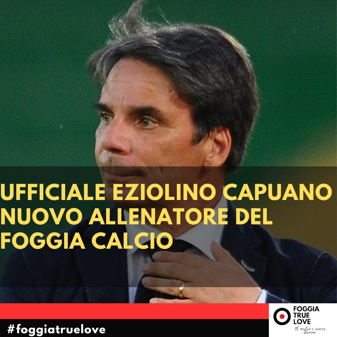 Ezio capuano nuovo allenatore del Foggia